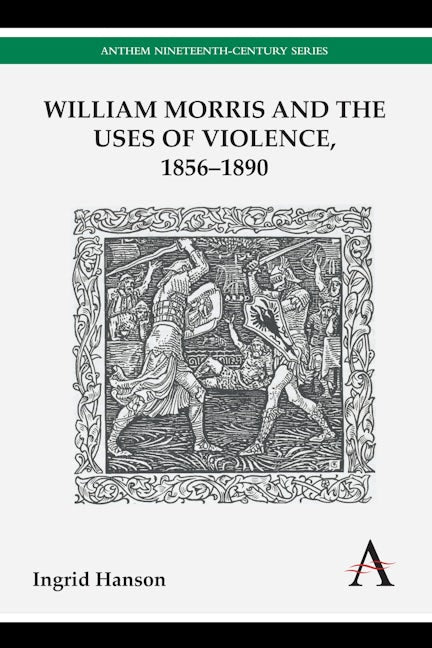 Book cover image for William Morris and the Uses of Violence, 1856–1890 ISBN: 9781783083350